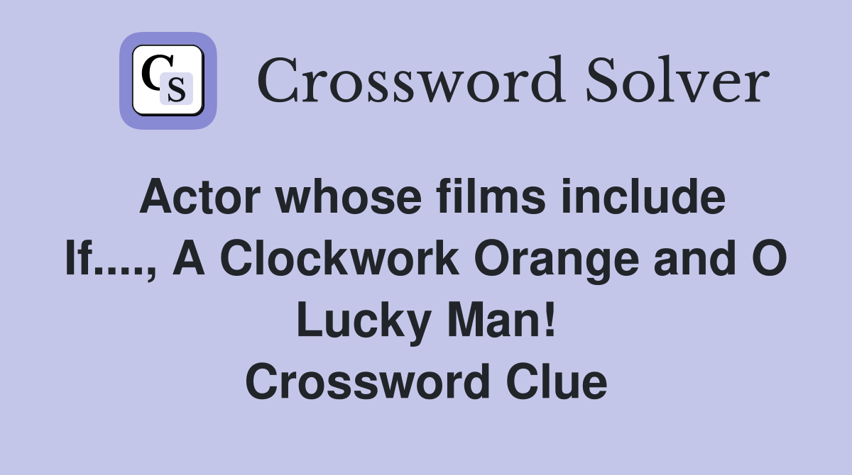 Actor whose films include If...., A Clockwork Orange and O Lucky Man
